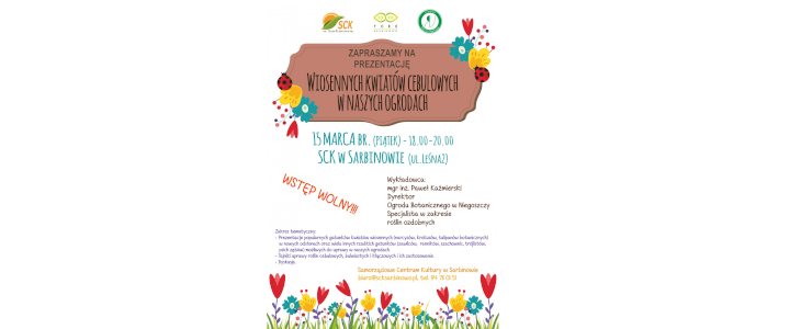 Samorządowe Centrum Kultury w Sarbinowie oraz Ogród Botaniczny w Niegoszczy zapraszają na prezentację „Wiosennych kwiatów cebulowych w naszych ogrodach”. Spotkanie odbędzie się 15 marca br. (18.00-20.00) w Sarbinowie, przy ul. Leśnej 2.