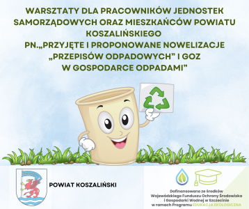Warsztaty  dla pracowników jednostek samorządowych oraz mieszkańców powiatu koszalińskiego pn.„Przyjęte i proponowane nowelizacje „przepisów odpadowych” i GOZ w gospodarce odpadami”