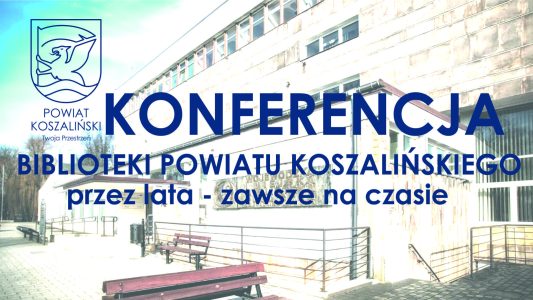 Konferencja w KBP „Biblioteki powiatu koszalińskiego przez lata – zawsze na czasie”