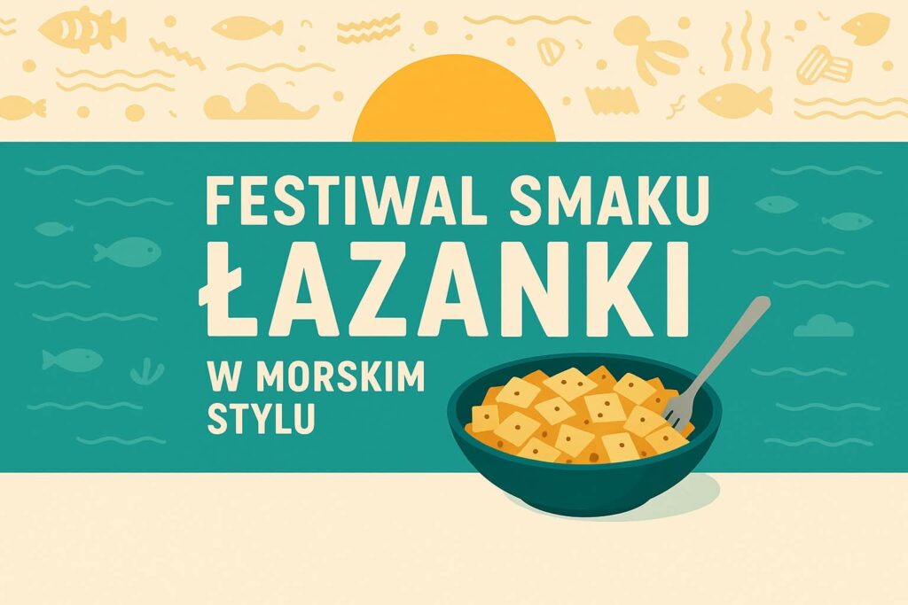 Plakat z zaproszeniem na festiwal smaku Łazanki w morskim stylu 7 sierpnia 2025 Łazy